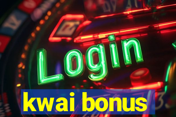 kwai bonus